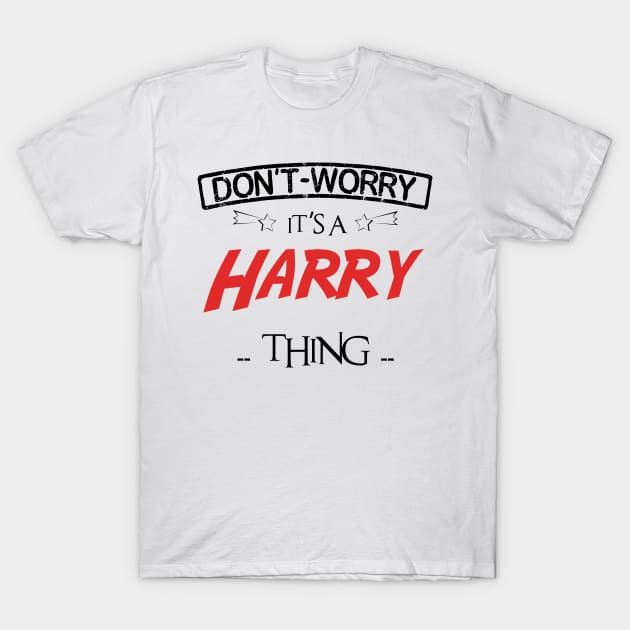 Don't Worry, It's A Harry Thing, Name , Birthday, given name T-Shirt by sketchraging